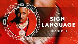 YG - Sign Language [BASS BOOSTED]