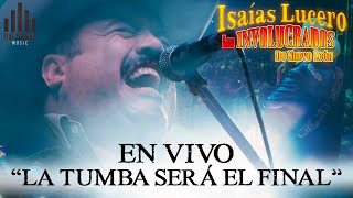 La Tumba Será El Final (Live) - Isaías Lucero y los Involucrados de Nuevo León - Video Oficial -