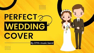 Perfect - Ed Sheeran Wedding Cover By D7th Music Band