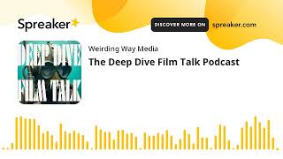 The Deep Dive Film Talk Podcast