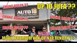 MOBIL PREMIUM TDP NYA RENDAH BANGET ??? CUMA DI AUTO 18 SHOWROOM VIRAL SEANTERA JAGAT RAYA !!!