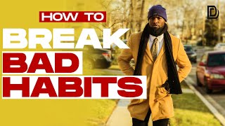 IF YOU HAVE BAD HABITS WATCH THIS VIDEO| How To Break Bad Habits