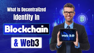 What Is Decentralized Identity In Blockchain & Web3? Developments Of Decentralized Identity Market