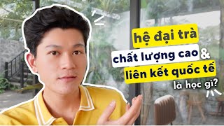 Đại học hệ ĐẠI TRÀ, CHẤT LƯỢNG CAO, LIÊN KẾT QUỐC TẾ| Điểm giống, khác nhau của các hệ học này?