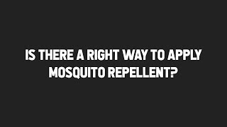 MQA S1 E9: Is there a right way to apply mosquito repellent?