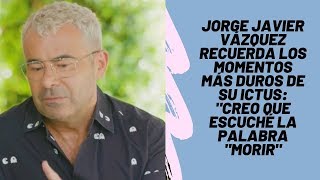 Jorge Javier Vázquez recuerda los momentos más duros de su ictus