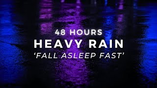 Heavy Rain 48 Hours to Sleep FASTER - Stop Insomnia with Strong Rain Sounds