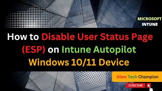 MS38 - How to Disable User ESP on Intune Autopilot Windows Device