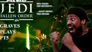 Graves Plays | Jedi:Fallen Order | Pt 5 | Who Passes The Sentence Must Swing The Sword