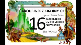 Čarodejník z krajiny Oz - 16. ČARODEJNÍCKE UMENIE VEĽKÉHO PODVODNÍKA (audio kniha, rozprávka)