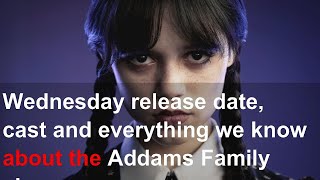 Wednesday release date, cast and everything we know about the Addams Family show