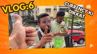 Vlog 6: Currency ki dikkat !