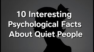 10 Fascinating Psychological Facts About Quiet People You Need to Know | Brilliant Facts