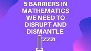 5 Barriers in Math We Need to Disrupt and Dismantle