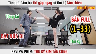 [Review Phim] Tổng Tài Lắm Trò Thì Gặp Ngay Cô Thư Ký Lắm Chiêu Thì Đỡ Làm Sao Nổi | Full 1-33 |