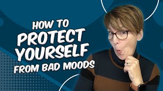 Steps to Protect Yourself From a Bad Mood