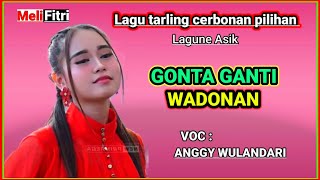 GONTA GANTI WADONAN - ANGGY WULANDARI || TEMBANG TARLING CERBONAN POPULER