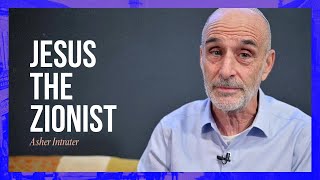 Jesus the Zionist | Asher Intrater