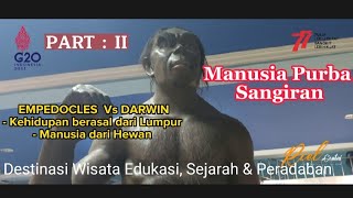 Part : II  Manusia Purba Sangiran | Darwin & Empedocles || Dest.Wisata Edukasi, Sejarah & Peradaban