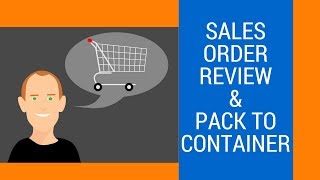 Sales Order Processing, Review and Pack to Container