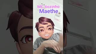 MC tiozinho O nome dela é Maethe