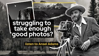 this Ansel Adams quote changed my outlook on photography