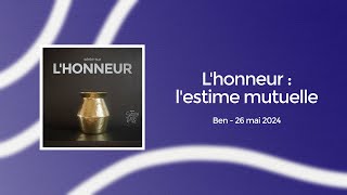 L'honneur : l'estime mutuelle - Ben 26.05.2024