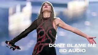 Don't Blame Me - Taylor Swift 8D AUDIO