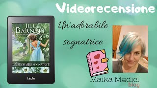 Videorecensione "Un'adorabile sognatrice" di Jill Barnett - Trad. Isabella Nanni ❤