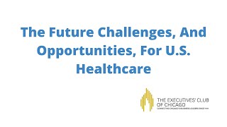 The Future Challenges, And Opportunities, For U.S. Healthcare (2020)