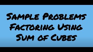 Sample Problems Factoring Sum of Cubes