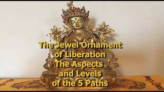 The Jewel Ornament of Liberation Chapters 18 & 19    The Aspects and Levels of the 5 Paths