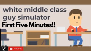 White Middle Class Guy Simulator First Five Minutes #steam