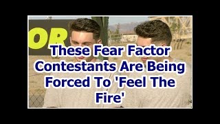 These Fear Factor Contestants Are Being Forced To 'Feel The Fire'