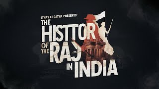 The History of the British Raj in India