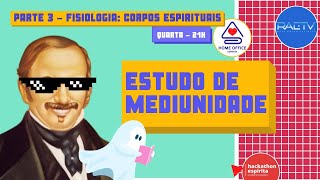 FISIOLOGIA - CORPOS ESPIRITUAIS - Home Office Espírita #207