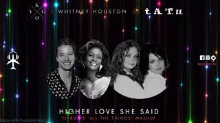 Kygo x Whitney Houston vs t.A.T.u  - Higher Love She Said (FlyBoy's All The Things Mashup)