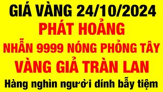 Giá vàng hôm nay /24/10/2024 / giá vàng 9999 hôm nay / giá vàng 9999 mới nhất /giá vàng 9999 24k 18k