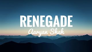 Aaryan Shah - Renegade (Lyrics)