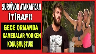 Survivor Eleme Sonrası Atakan'dan İtiraf!! Gece Ormanda Kameralar Yokken...Konuşmuştuk!