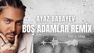 Ayaz Babayev - Boş Adamlar (Dj Rasul Remix)