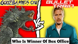 Godzilla Minus one movie versus Bullet Train movie Who is King of box office?