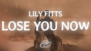 Lily Fitts - Lose You Now (lyrics)