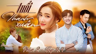 Tuổi thanh xuân phần 2 - Tập 4.4  | Phim Truyền Hình Việt Nam Hay Nhất 2024 | Phim Tình Cảm Việt Nam