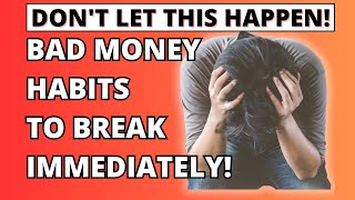 16 Bad Money Habits You Need To Break Immediately!