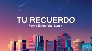 Tu Recuerdo - Pacho El Antifeka, Lunay (Letra/Lyrics)