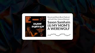 Saxon Samhain (6) MY MOM'S A WEREWOLF | Blood and Black Rum Podcast - A Cult Film / Horror Podcast