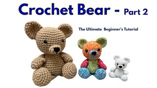 Pt 2 Crochet A Bear Ultimate Beginner Tutorial - Amigurumi Teddy Bear