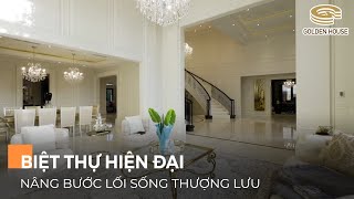 Biệt thự hiện đại - nâng bước lối sống thượng lưu - Golden House Việt Nam