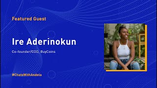 #ChatsWithAndela S1E4 - Ire Aderinokun, Co-founder/COO, BuyCoins